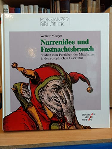 Narrenidee und Fastnachtsbrauch : Studien zum Fortleben des Mittelalters in der europäischen Festkultur. Konstanzer Bibliothek ; Bd. 15 - Mezger, Werner