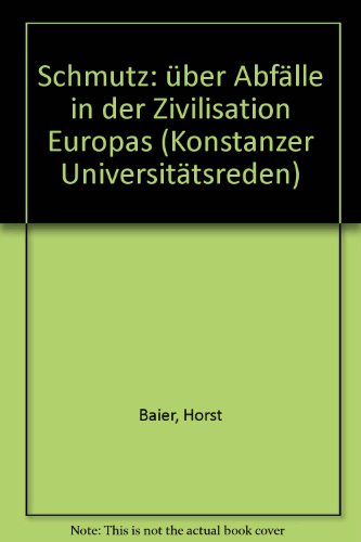 Schmutz: UÌˆber AbfaÌˆlle in der Zivilisation Europas (Konstanzer UniversitaÌˆtsreden) (German Edition) (9783879403875) by Baier, Horst