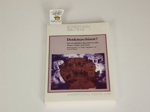 Denkmaschinen? : Interdisziplinäre Perspektiven zum Thema Gehirn. Hrsg. von Andreas Elepfandt und...