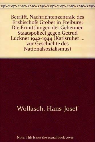 Betrifft, Nachrichtenzentrale Des Erzbischofs Grober in Freiburg: Die Ermittlungen Der Geheimen S...