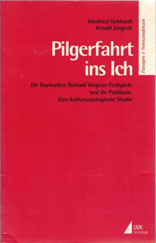 9783879406289: Pilgerfahrt ins Ich: Die Bayreuther Richard Wagner-Festspiele und ihr Publikum : eine kultursoziologische Studie (Passagen & Transzendenzen)