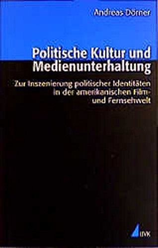 Beispielbild fr Politische Kultur und Medienunterhaltung. Zur Inszenierung politischer Identitten in der amerikanischen Film- und Fernsehwelt zum Verkauf von medimops