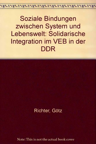 Imagen de archivo de Soziale Bindungen zwischen System und Lebenswelt: Solidarische Integration im VEB in der DDR a la venta por medimops