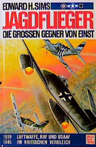 Jagdflieger : Die großen Gegner von einst , 1939-1945 , (coh) Luftwaffe, RAF und USAAF im kritischen Vergleich [A4h-4326] - Edward H. Sims