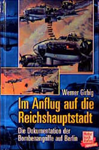 Beispielbild fr Im Anflug auf die Reichshauptstadt: Die Dokumentation der Bombenangriffe auf Berlin zum Verkauf von medimops