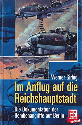 Stock image for Im Anflug auf die Hauptstadt: Die Dokumentation der Bombenangriffe auf Berlin (Motorbuch Verlag spezial) for sale by HPB-Red