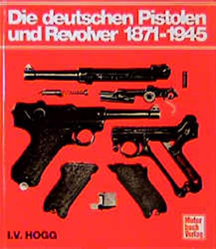 Stock image for Die deutschen Pistolen und Revolver 1871 - 1945. for sale by Antiquariat Hans Hammerstein OHG