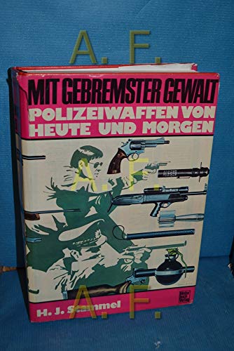 Imagen de archivo de Mit gebremster Gewalt. Polizeiwaffen von heute und morgen a la venta por medimops