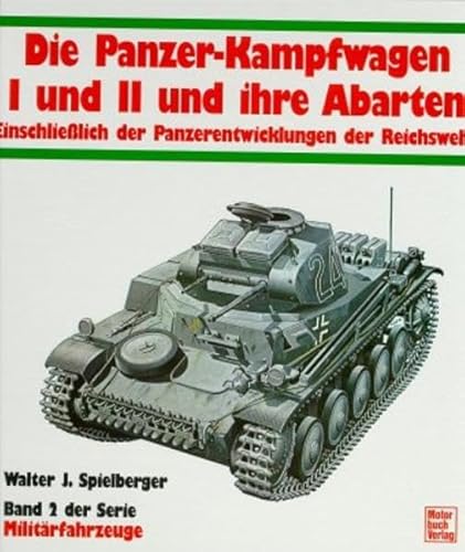 Der Panzer-Kampfwagen I und II seine Abarten einschließlich der Panzerentwicklungen der Reichswehr. - Spielberger, Walter J.