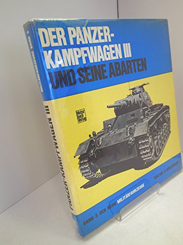 Der Panzerkampfwagen III und seine Abarten (MilitaÌˆrfahrzeuge) (German Edition) (9783879433360) by Spielberger, Walter J