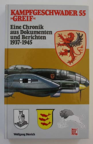 Kampfgeschwader 55 [fünfundfünfzig] "Greif" : eine Chronik aus Dokumenten u. Berichten 1937 - 1945.