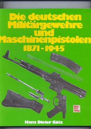 Stock image for Die deutschen Militrgewehre und Maschinenpistolen 1871 - 1945 for sale by medimops