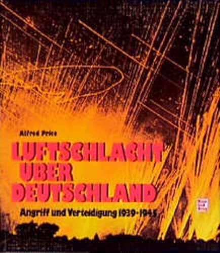 Luftschlacht über Deutschland: Angriff und Verteidigung 1939-1945 - Price, Alfred