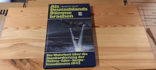 Als Deutschlands Dämme brachen Die Wahrheit über die Bombardierung der Möhne - Eder - Sorpe - Sta...