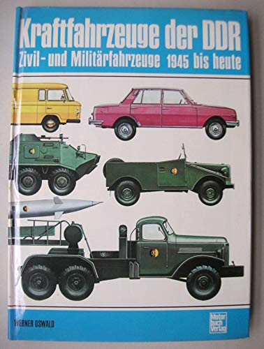 Kraftfahrzeuge der DDR: Zivil- und Milita?rfahrzeuge 1945 bis heute