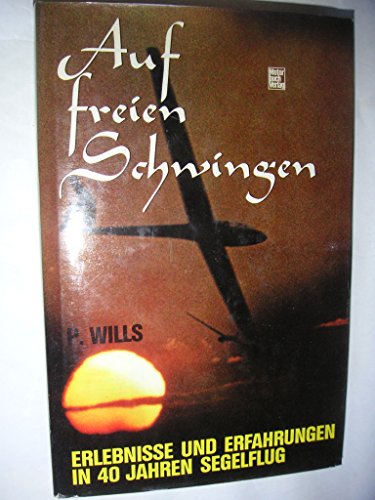 Beispielbild fr Auf freien Schwingen. Erlebnisse und Erfahrungen in 40 Jahren Segelflug zum Verkauf von medimops