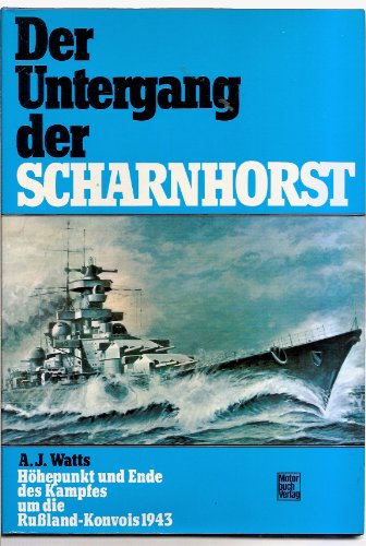 Der Untergang der Scharnhorst : Höhepunkt u. Wende d. Kampfes um d. Russland-Konvois 1943. A. J. Watts. [Die Übers. ins Dt. besorgte Heinz Werner] - Watts, Anthony J.