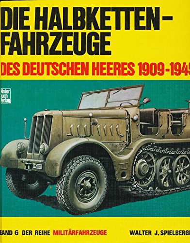 Die Halbkettenfahrzeuge des deutschen Heeres: 1909-1945 (Militarfahrzeuge) (German Edition) - Spielberger, Walter J