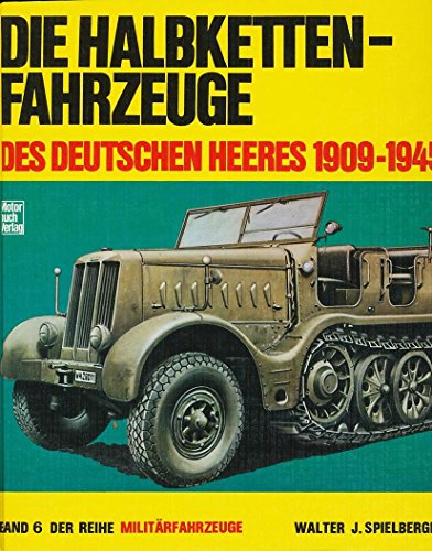 Imagen de archivo de Die Halbkettenfahrzeuge des deutschen Heeres: 1909-1945 (Milita?rfahrzeuge Volume 6) (German Edition) a la venta por Kisselburg Military Books