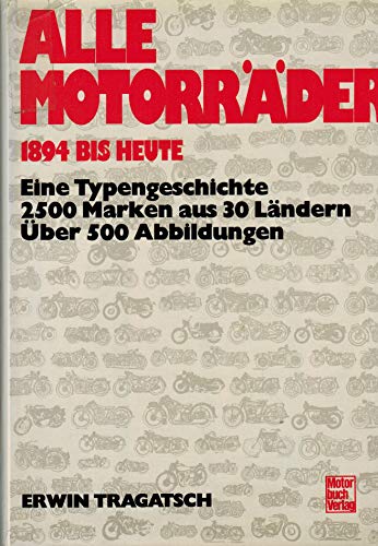 Alle Motorräder. 1894 bis heute. Eine Typengeschichte, 2500 Marken aus 30 Ländern. Uber 500 Abbildungen. - Tragatsch,Erwin.