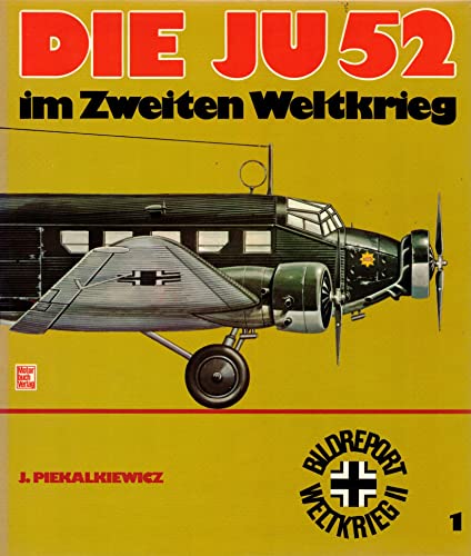 Die JU 52 im zweiten Weltkrieg - Piekalkiewicz, Janusz