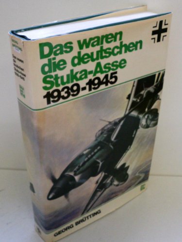 Das waren die deutschen Stuka-Asse 1939 - 1945 - Brütting, Georg