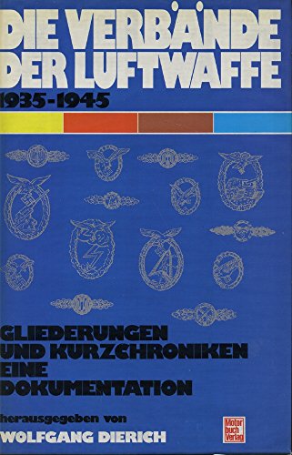 Beispielbild fr Die Verbnde der Luftwaffe 1935-1945.: Gliederungen und Kurzchroniken - eine Dokumentation. zum Verkauf von Studibuch
