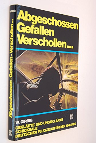 Stock image for Abgeschossen, Gefallen, Verschollen. Geklrte und ungeklrte Schicksale deutscher Flugzeugfhrer for sale by medimops
