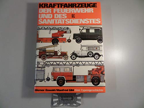 Kraftfahrzeuge der Feuerwehr und des Sanitätsdienstes: Katalog d. dt. Feuerwehr-, Sanitäts- u. Katastrophenschutz-Kraftfahrzeuge von 1900 bis heute (German - Werner Oswald; Manfred Gihl