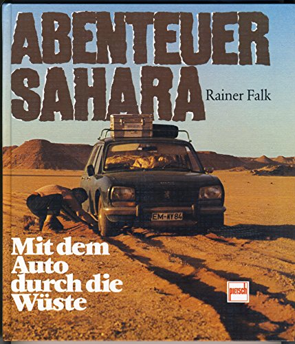 Beispielbild fr Abenteuer Sahara. Mit dem Auto durch die Wste zum Verkauf von Buchfink Das fahrende Antiquariat