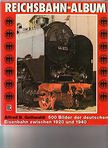 Reichsbahn-Album. - 500 Bilder der deutschen Eisenbahn zwischen 1920 und 1940. - Gottwaldt, Alfred B.