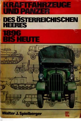 Kraftfahrzeuge und Panzer des oÌˆsterreichischen Heeres: 1896 bis heute (German Edition) (9783879434558) by Spielberger, Walter J