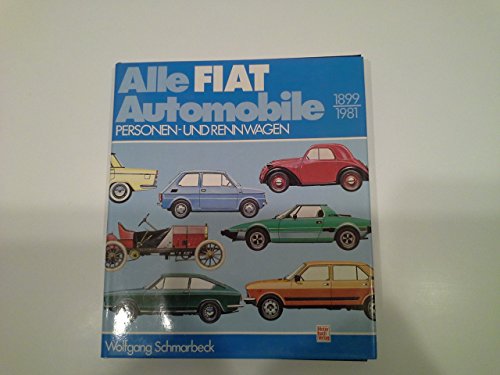 Alle Fiat Automobile 1899-1981. Personen- und Rennwagen - Unknown Author