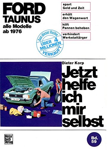 Jetzt helfe ich mir selbst: Ford Taunus ab Januar `76 alle Modelle. Unter Mitarbeit von Albrecht G. Thaer. - Korp, Dieter