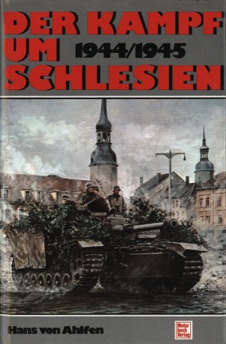 Der Kampf um Schlesien, 1944/1945: Ein authentischer Dokumentarbericht - Ahlfen, Hans von