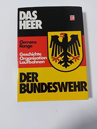 Das Heer der Bundeswehr. Geschichte, Organisation, Laufbahnen. - Range, Clemens