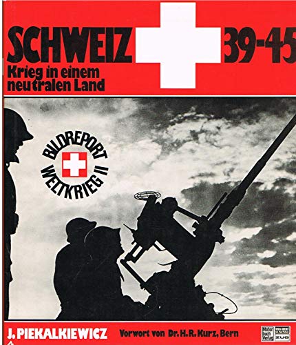 Schweiz 1939 - 1945. Krieg in einem neutralen Land