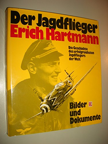 Der Jagdflieger Erich Hartmann: Bilder und Dokumente