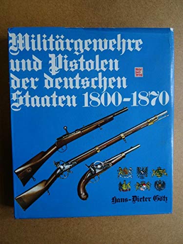 Militärgewehre und Pistolen der deutschen Staaten 1800 - 1870. - Götz, Hans-Dieter
