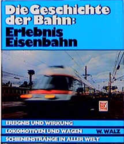 Stock image for Die Geschichte der Bahn: Erlebnis Eisenbahn. Ereignis und Wirkung - Lokomotiven und Wagen - Schienenstränge in aller Welt for sale by Hylaila - Online-Antiquariat
