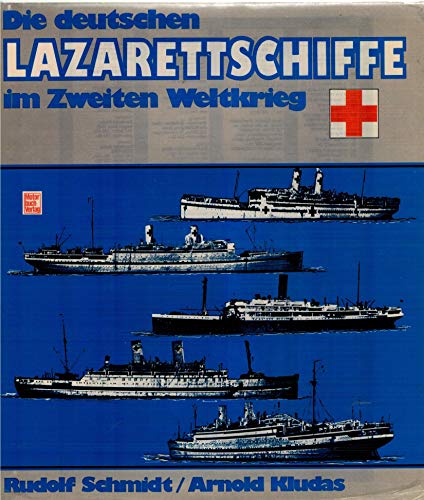 Die deutschen Lazarettschiffe im Zweiten Weltkrieg / Rudolf Schmidt ; Arnold Kludas - Schmidt, Rudolf und Arnold Kludas