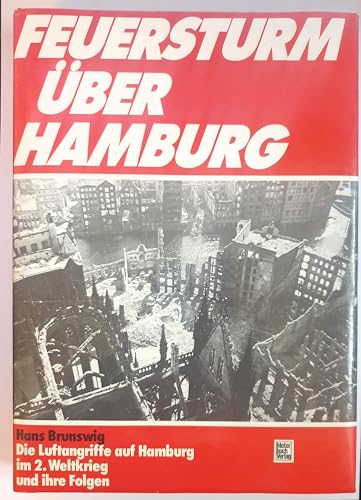 Feuersturm über Hamburg. Die Luftangriffe auf Hamburg im 2. Weltkrieg und ihre Folgen