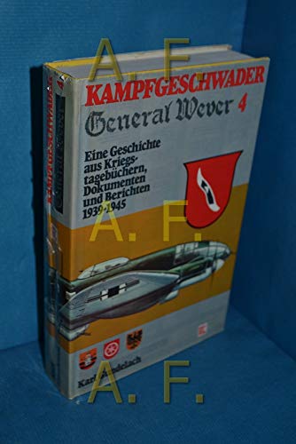 Stock image for Kampfgeschwader General Wever 4 Eine Geschichte Aus Kriegs-tagebuchern, Dokumenten Und Berichten 1939-1945 for sale by WORLD WAR BOOKS