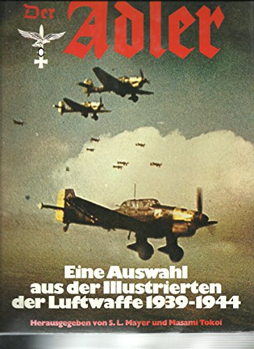 Der Adler. Eine Auswahl aus der Illustrierten der Luftwaffe 1939-1945.