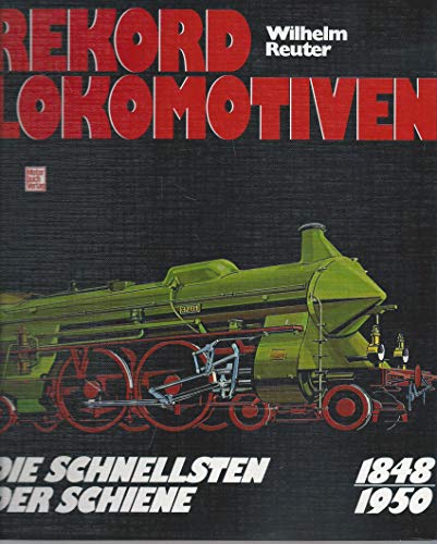 Beispielbild fr Rekord-Lokomotiven : die Schnellsten der Schiene 1848-1950 zum Verkauf von Wonder Book