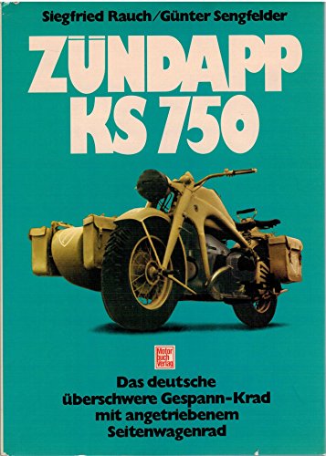 Zündapp KS 750. (Originalausgabe) d. deutsche überschwere Gespann-Krad mit angetriebenem Seitenwagenrad. - Rauch/Sengfelder.