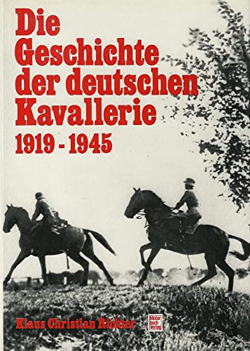 Beispielbild fr Die Geschichte der deutschen Kavallerie 1919 - 1945 zum Verkauf von Kunst und Schund