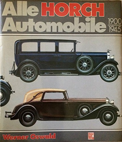 Alle Horch Automobile 1900-1945 - Oswald, Werner