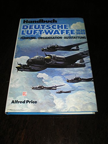 Beispielbild fr Handbuch Deutsche Luftwaffe 1939 - 1945. Fhrung, Organisation, Ausstattung zum Verkauf von medimops