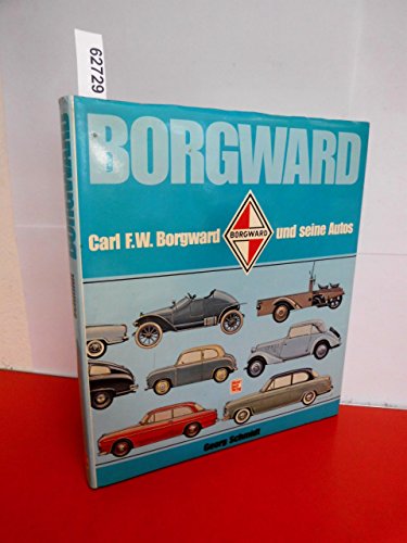 9783879436798: Borgward : Carl F. W. Borgward und seine Autos.